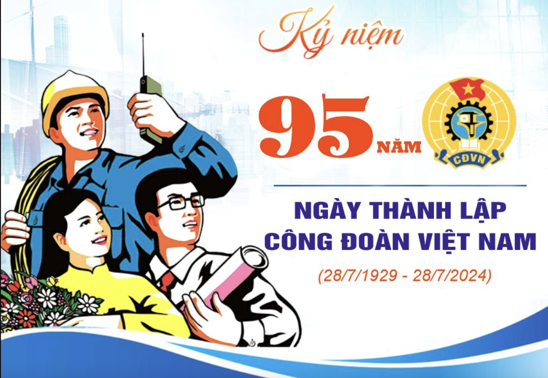 KỶ NIỆM 95 NĂM THÀNH LẬP CÔNG ĐOÀN VIỆT NAM